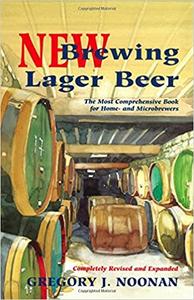 New Brewing Lager Beer The Most Comprehensive Book for Home and Microbrewers, 2nd Edition