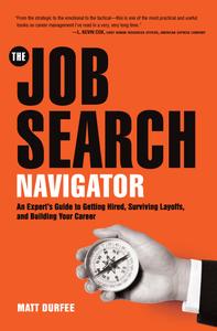 The Job Search Navigator An Expert's Guide to Getting Hired, Surviving Layoffs, and Building Your...