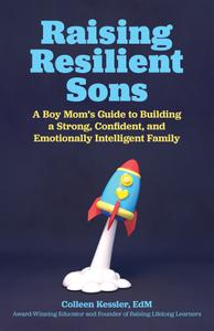 Raising Resilient Sons A Boy Mom's Guide to Building a Strong, Confident, and Emotionally Intelli...