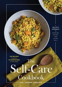 The Self-Care Cookbook A Holistic Approach to Cooking, Eating, and Living Well