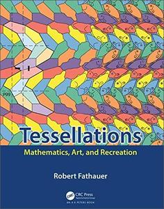 Tessellations Mathematics, Art, and Recreation