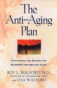 The Anti-Aging Plan Strategies and Recipes for Extending Your Healthy Years