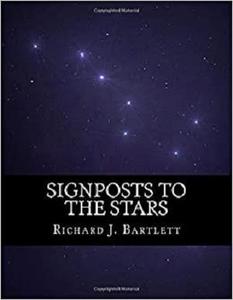 Signposts to the Stars An Absolute Beginner's Guide to Learning the Night Sky and Exploring the C...