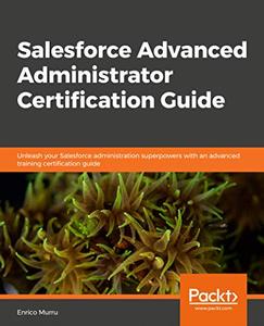 Salesforce Advanced Administrator Certification Guide