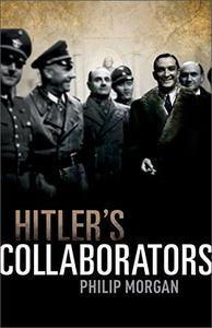 Hitler's Collaborators Choosing between bad and worse in Nazi-occupied Western Europe