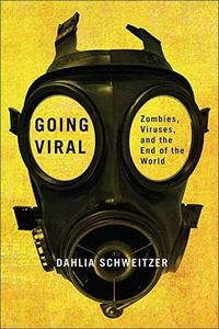 Going Viral Zombies, Viruses, and the End of the World