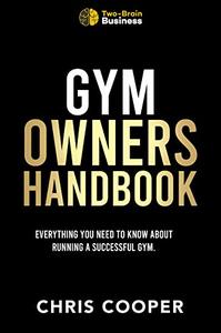 Gym Owners Handbook Everything You Need To Know About Running A Successful Gym