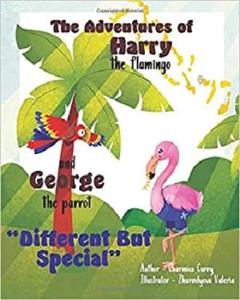 The Adventures of Harry the Flamingo and George the Parrot Different but Special