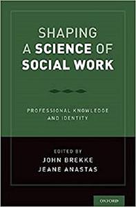 Shaping a Science of Social Work Professional Knowledge and Identity
