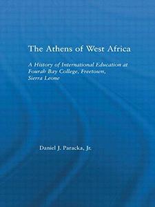 The Athens of West Africa A History of International Education at Fourah Bay College, Freetown, S...