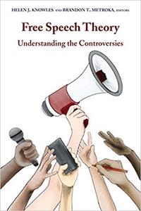 Free Speech Theory Understanding the Controversies