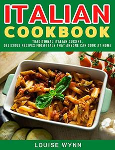 Italian Cookbook Traditional Italian Cuisine,Delicious Recipes from Italy that Anyone Can Cook at...