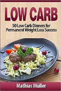 Low Carb Recipes 50 Low Carb Dinners for Permanent Weight Loss Success