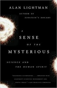 A Sense of the Mysterious Science and the Human Spirit