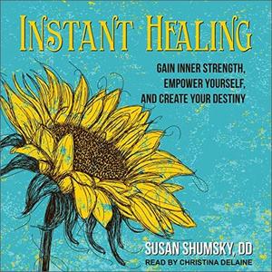 Instant Healing Gain Inner Strength, Empower Yourself, and Create Your Destiny [AudioBook]
