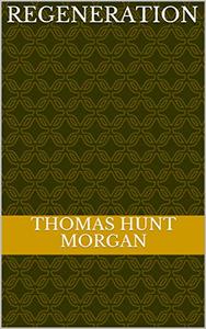Regeneration by Thomas Hunt  Morgan