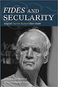 Fides and Secularity Beyond Charles Taylor's Open Faith