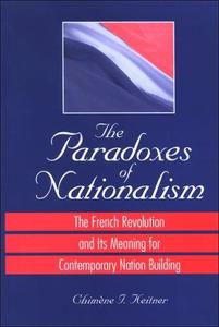 The Paradoxes of Nationalism The French Revolution and Its Meaning for Contemporary Nation Building