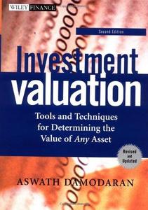 Investment Valuation Tools and Techniques for Determining the Value of Any Asset,