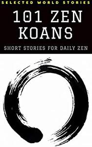 101 Zen Koans Short Stories for Daily Zen (Illustrated)