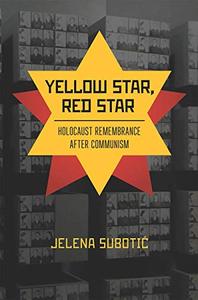 Yellow Star, Red Star Holocaust Remembrance after Communism