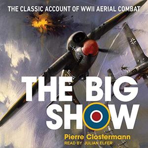 The Big Show The Classic Account of WWII Aerial Combat [Audiobook]