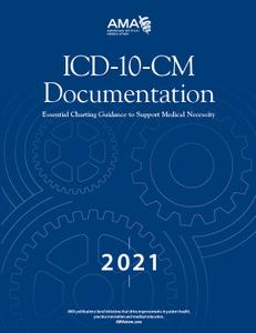 ICD-10-CM Documentation 2021 Essential Charting Guidance to Support Medical Necessity