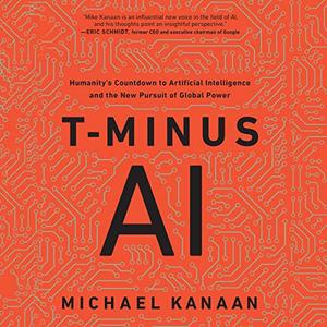 T-Minus AI Humanity's Countdown to Artificial Intelligence and the New Pursuit of Global Power [A...