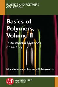 Basics of Polymers, Volume II  Instrumental Methods of Testing