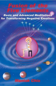 Fusion of the Five Elements, Vol. 1 Basic and Advanced Meditatinos for Transforming Negative Emot...