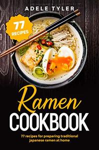 Ramen Cookbook 77 Recipes For Preparing Traditional Japanese Ramen At Home