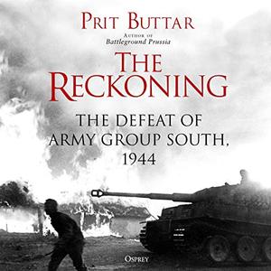 The Reckoning The Defeat of Army Group South, 1944 [Audiobook]