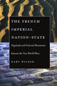 The French Imperial Nation-State Negritude and Colonial Humanism between the Two World Wars