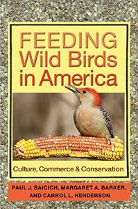 Feeding Wild Birds in America Culture, Commerce, and Conservation