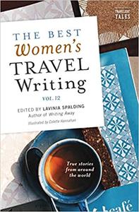 Best Women's Travel Writing True Stories from Around the World, Volume 12