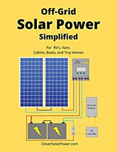 Off Grid Solar Power Simplified For Rvs, Vans, Cabins, Boats and Tiny Homes