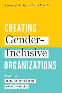 Creating Gender-Inclusive Organizations Lessons from Research and Practice