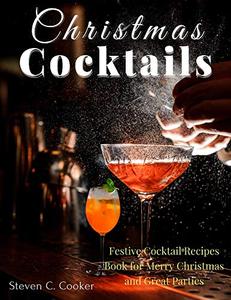 Christmas Cocktails Festive Cocktail Recipes Book for Merry Christmas and Great Parties
