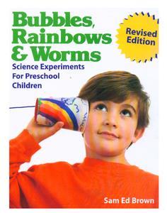 Bubbles, Rainbows & Worms Science Experiments For Preschool Children