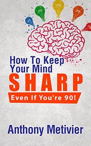 How To Keep Your Mind Sharp - Even If You're 90!