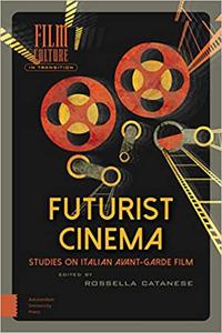 Futurist Cinema Studies on Italian Avant-garde Film (Film Culture in Transition)