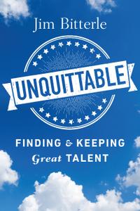 Unquittable Finding & Keeping the Talent You Need