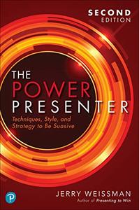 The Power Presenter Techniques, Style, and Strategy to Be Suasive 2nd Edition