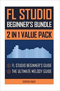 FL Studio Beginner's Bundle FL Studio Beginner's Guide & The Ultimate Melody Guide