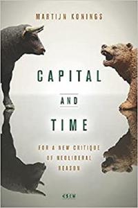 Capital and Time For a New Critique of Neoliberal Reason (Currencies New Thinking for Financial T...
