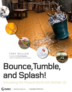 Bounce, Tumble, and Splash! Simulating the Physical World with Blender 3D