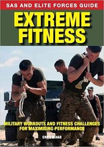 Extreme Fitness Military Workouts and Fitness Challenges for Maximising Performance (SAS and Elit...