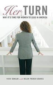 Her Turn Why It's Time for Women to Lead in America