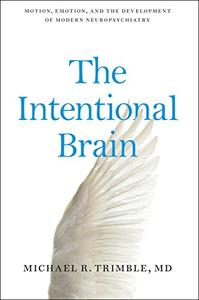 The Intentional Brain Motion, Emotion, and the Development of Modern Neuropsychiatry