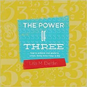 The Power of Three How to achieve your goals by simply doing three things a day